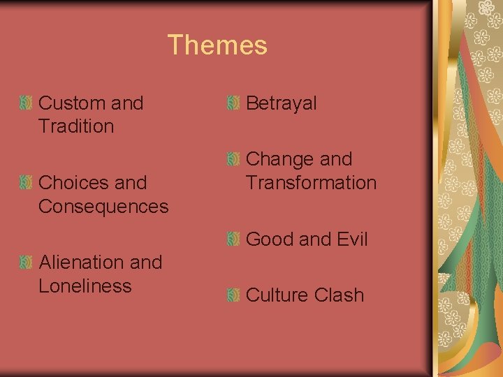 Themes Custom and Tradition Choices and Consequences Betrayal Change and Transformation Good and Evil