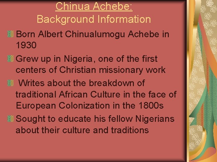 Chinua Achebe: Background Information Born Albert Chinualumogu Achebe in 1930 Grew up in Nigeria,