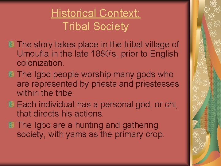 Historical Context: Tribal Society The story takes place in the tribal village of Umoufia