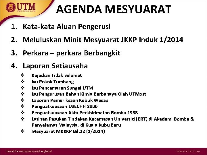 AGENDA MESYUARAT 1. Kata-kata Aluan Pengerusi 2. Meluluskan Minit Mesyuarat JKKP Induk 1/2014 3.