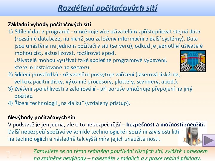 Rozdělení počítačových sítí Základní výhody počítačových sítí 1) Sdílení dat a programů - umožnuje