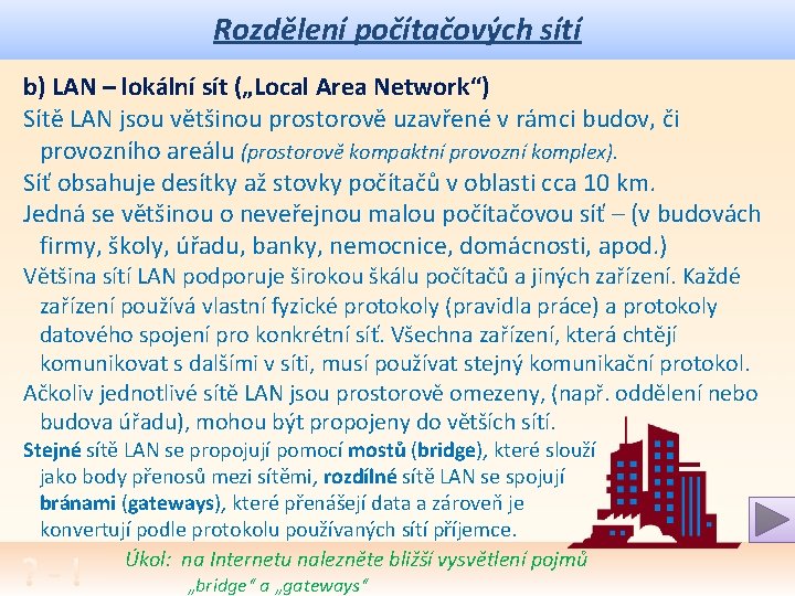 Rozdělení počítačových sítí b) LAN – lokální sít („Local Area Network“) Sítě LAN jsou