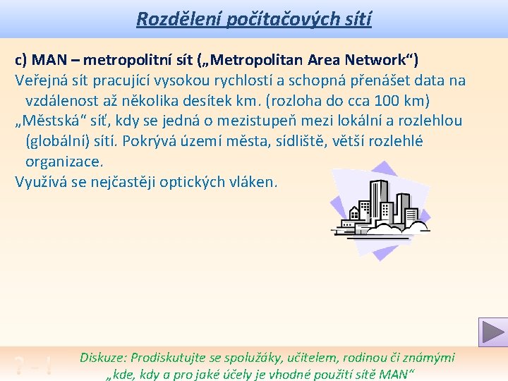 Rozdělení počítačových sítí c) MAN – metropolitní sít („Metropolitan Area Network“) Veřejná sít pracující