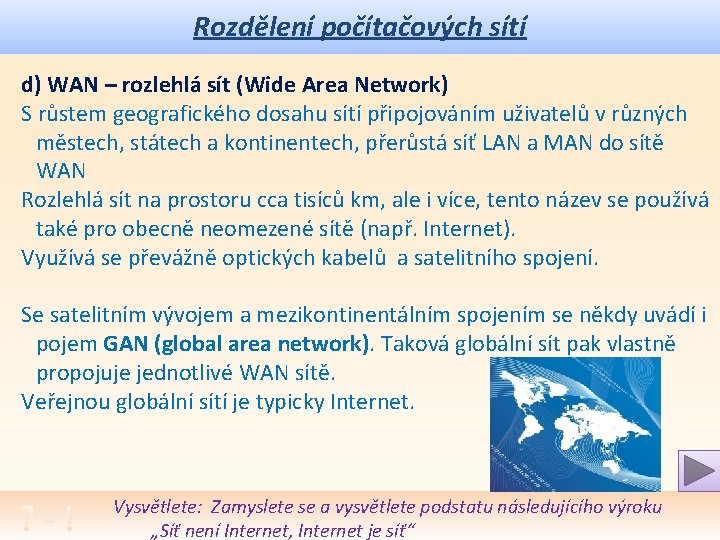 Rozdělení počítačových sítí d) WAN – rozlehlá sít (Wide Area Network) S růstem geografického