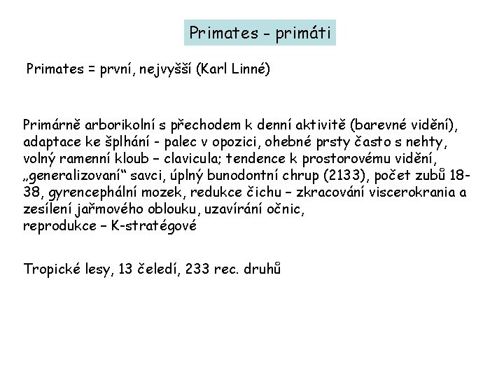 Primates - primáti Primates = první, nejvyšší (Karl Linné) Primárně arborikolní s přechodem k