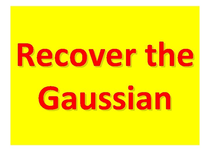 Recover the Gaussian 