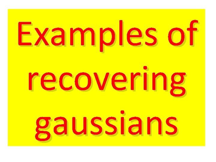 Examples of recovering gaussians 