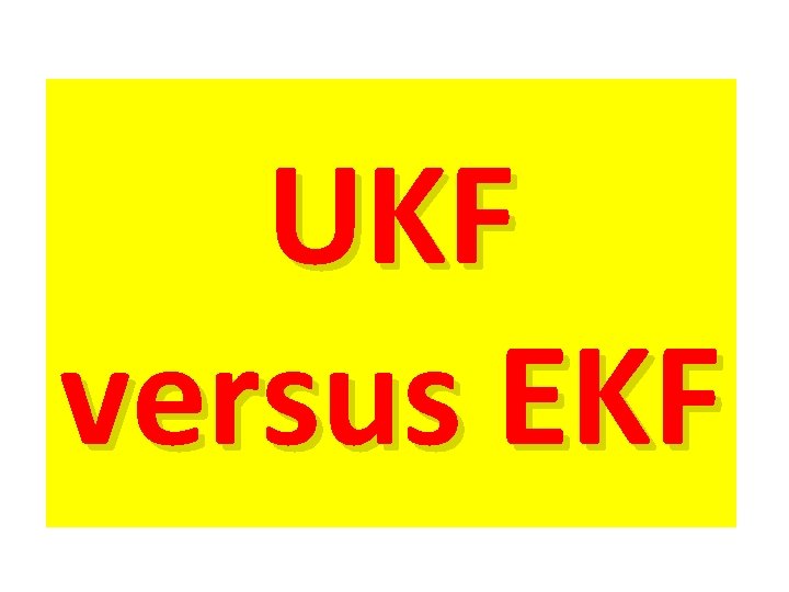 UKF versus EKF 