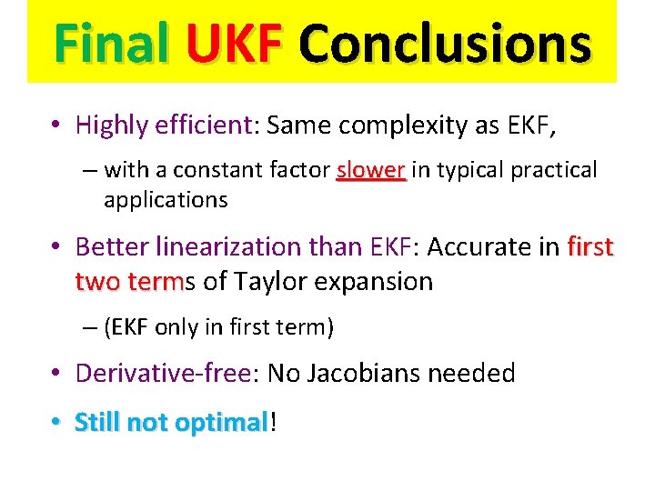 Final UKF Conclusions • Highly efficient: Same complexity as EKF, – with a constant
