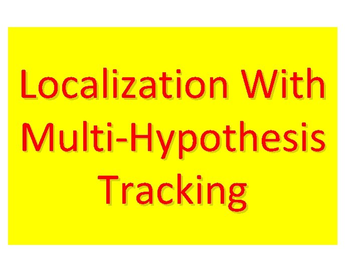 Localization With Multi-Hypothesis Tracking 