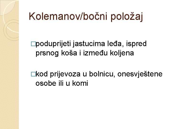 Kolemanov/bočni položaj �poduprijeti jastucima leđa, ispred prsnog koša i između koljena �kod prijevoza u