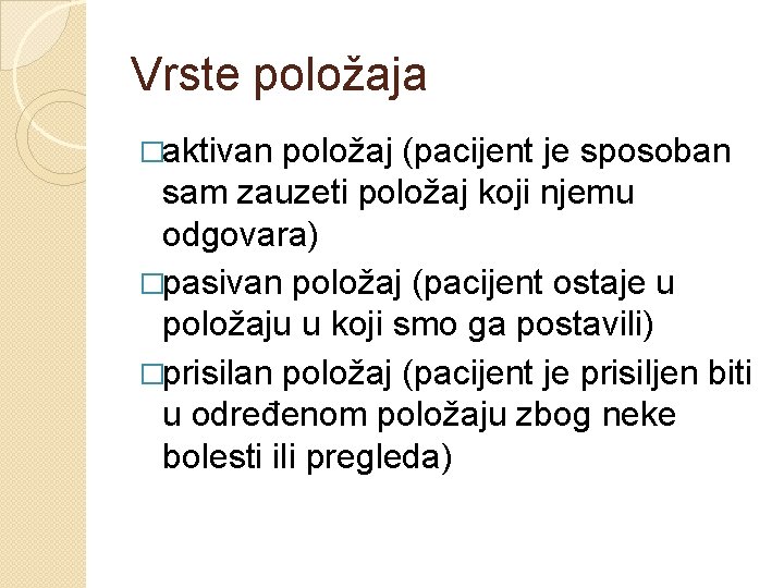 Vrste položaja �aktivan položaj (pacijent je sposoban sam zauzeti položaj koji njemu odgovara) �pasivan