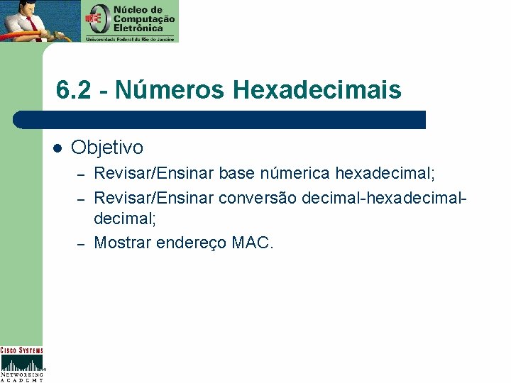 6. 2 - Números Hexadecimais l Objetivo – – – Revisar/Ensinar base númerica hexadecimal;