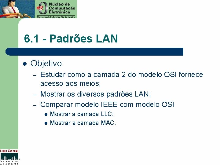 6. 1 - Padrões LAN l Objetivo – – – Estudar como a camada