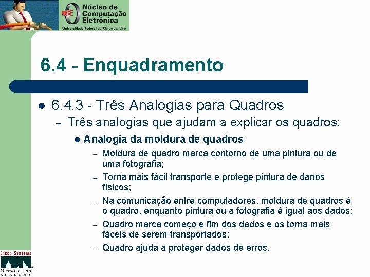 6. 4 - Enquadramento l 6. 4. 3 - Três Analogias para Quadros –