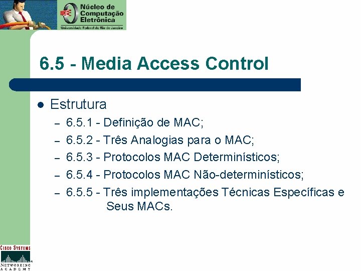 6. 5 - Media Access Control l Estrutura – – – 6. 5. 1