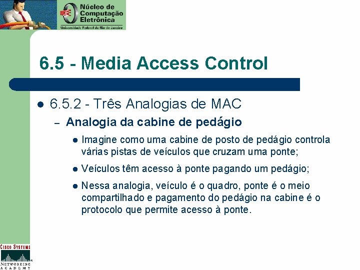 6. 5 - Media Access Control l 6. 5. 2 - Três Analogias de