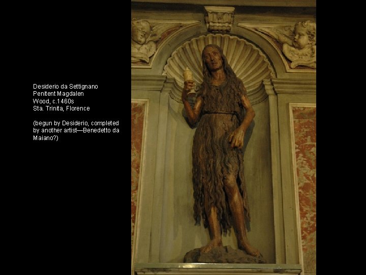 Desiderio da Settignano Penitent Magdalen Wood, c. 1460 s Sta. Trinita, Florence (begun by