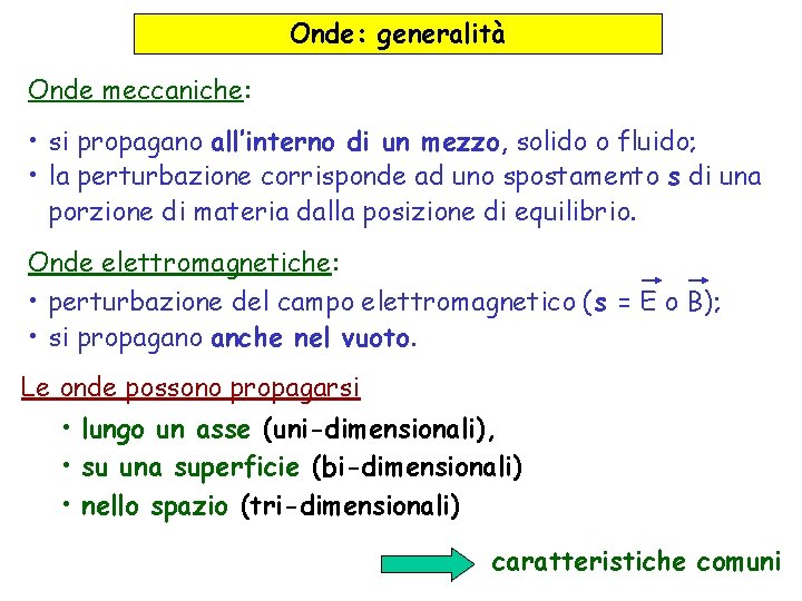 Onde: generalità Onde meccaniche: • si propagano all’interno di un mezzo, solido o fluido;