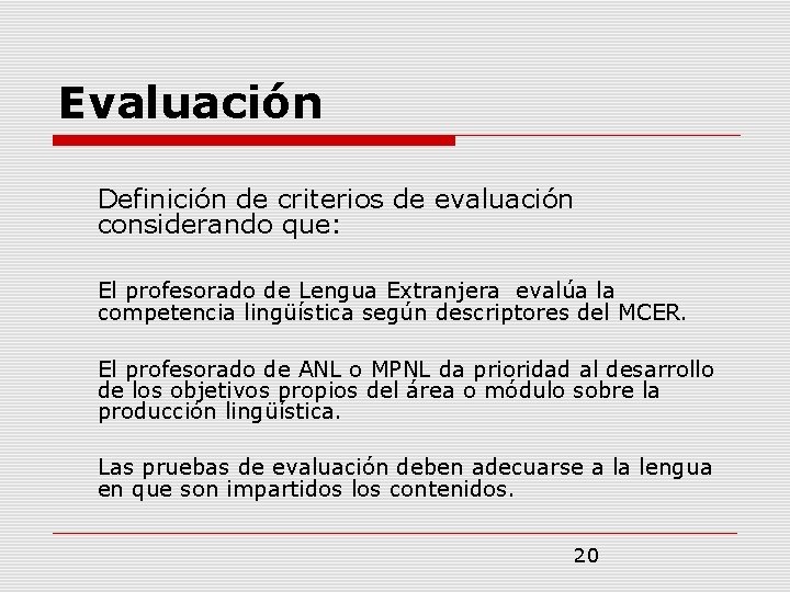 Evaluación Definición de criterios de evaluación considerando que: El profesorado de Lengua Extranjera evalúa