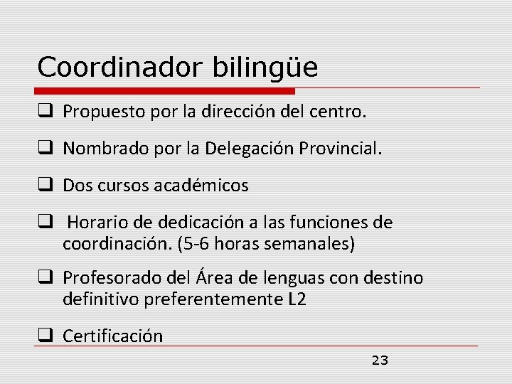 Coordinador bilingüe Propuesto por la dirección del centro. Nombrado por la Delegación Provincial. Dos