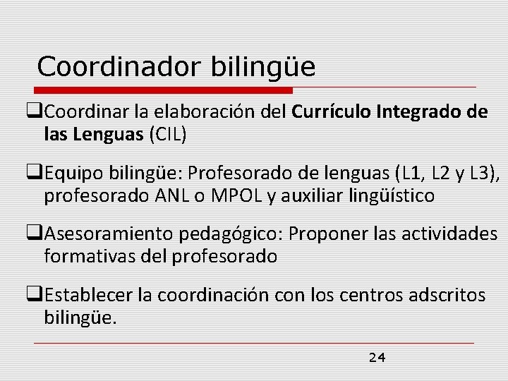 Coordinador bilingüe Coordinar la elaboración del Currículo Integrado de las Lenguas (CIL) Equipo bilingüe: