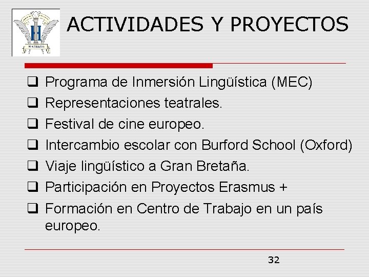 ACTIVIDADES Y PROYECTOS Programa de Inmersión Lingüística (MEC) Representaciones teatrales. Festival de cine europeo.