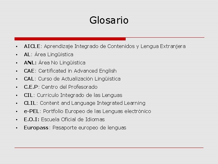 Glosario • AICLE: Aprendizaje Integrado de Contenidos y Lengua Extranjera • AL: Área Lingüística