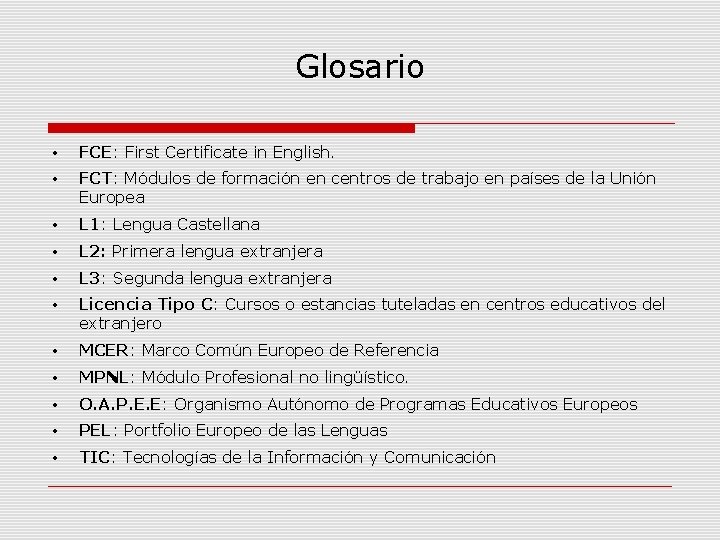 Glosario • FCE: First Certificate in English. • FCT: Módulos de formación en centros