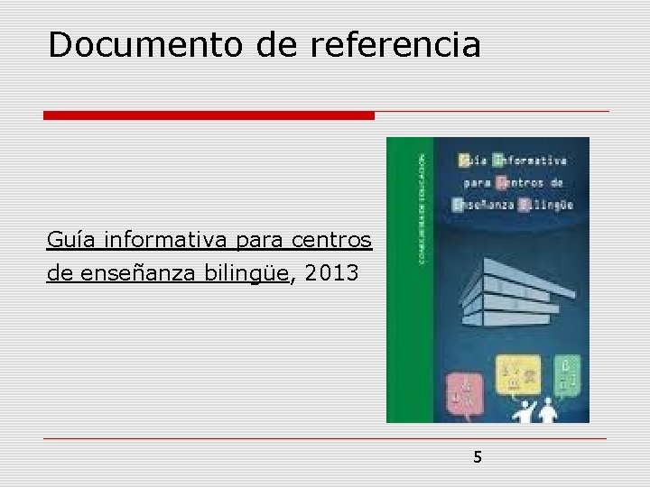 Documento de referencia Guía informativa para centros de enseñanza bilingüe, 2013 5 