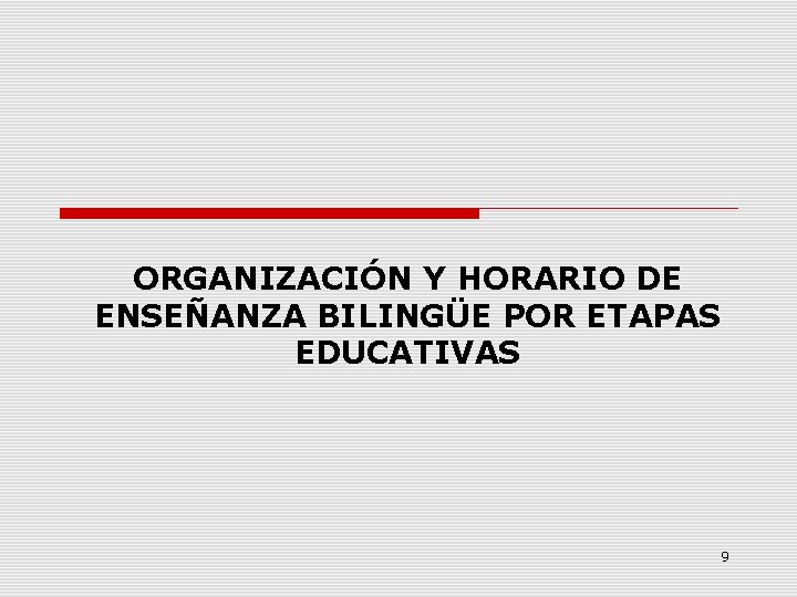 ORGANIZACIÓN Y HORARIO DE ENSEÑANZA BILINGÜE POR ETAPAS EDUCATIVAS 9 