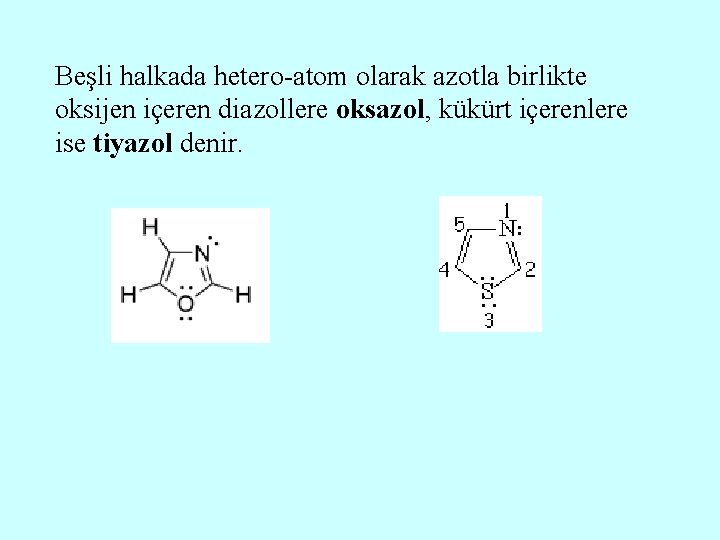 Beşli halkada hetero-atom olarak azotla birlikte oksijen içeren diazollere oksazol, kükürt içerenlere ise tiyazol