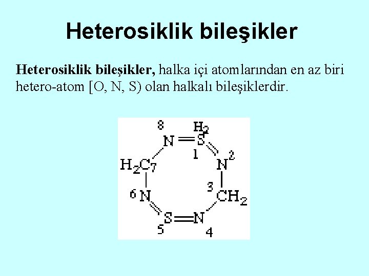 Heterosiklik bileşikler, halka içi atomlarından en az biri hetero-atom [O, N, S) olan halkalı