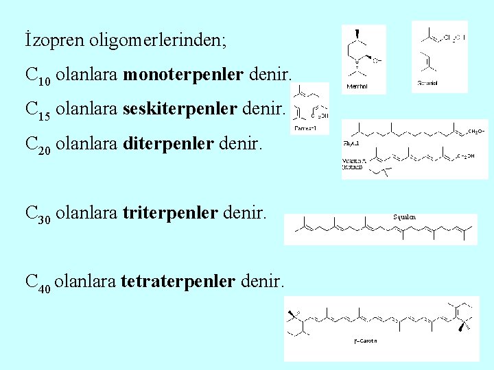 İzopren oligomerlerinden; C 10 olanlara monoterpenler denir. C 15 olanlara seskiterpenler denir. C 20