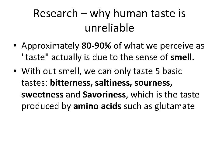 Research – why human taste is unreliable • Approximately 80 -90% of what we