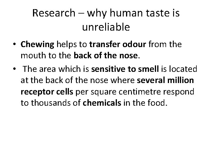 Research – why human taste is unreliable • Chewing helps to transfer odour from