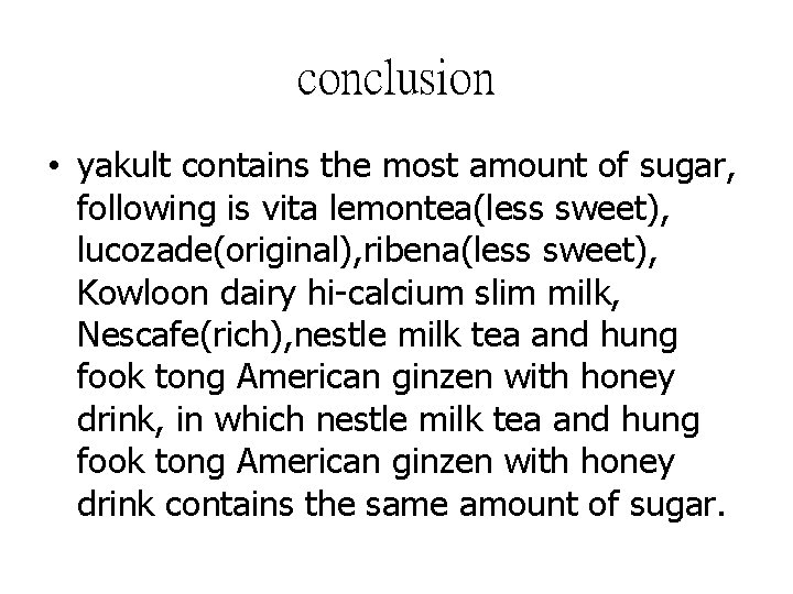 conclusion • yakult contains the most amount of sugar, following is vita lemontea(less sweet),