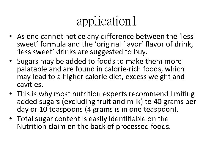 application 1 • As one cannot notice any difference between the ‘less sweet’ formula