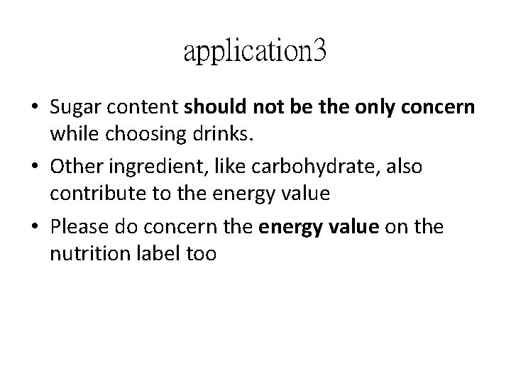 application 3 • Sugar content should not be the only concern while choosing drinks.