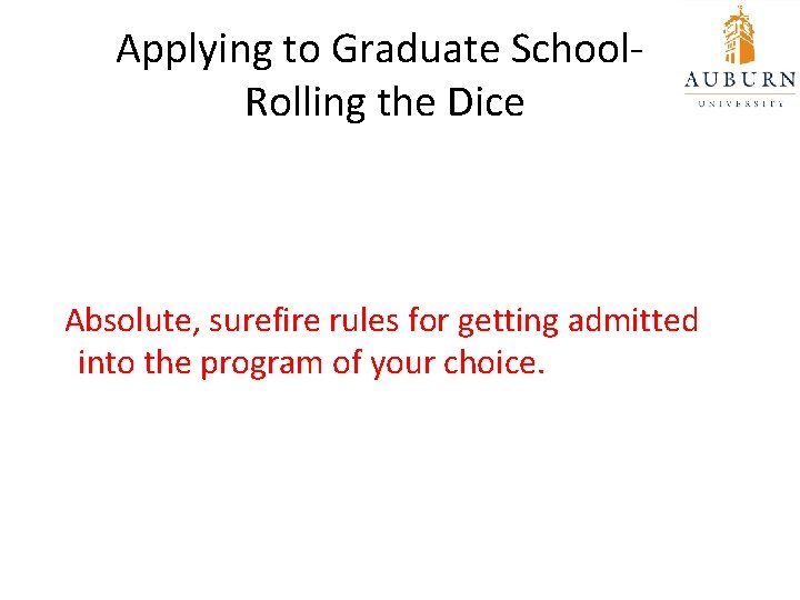 Applying to Graduate School. Rolling the Dice Absolute, surefire rules for getting admitted into