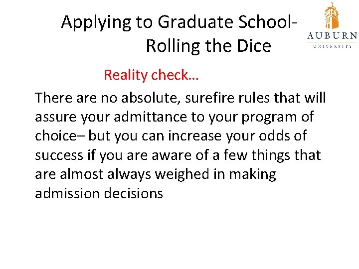 Applying to Graduate School. Rolling the Dice Reality check… There are no absolute, surefire