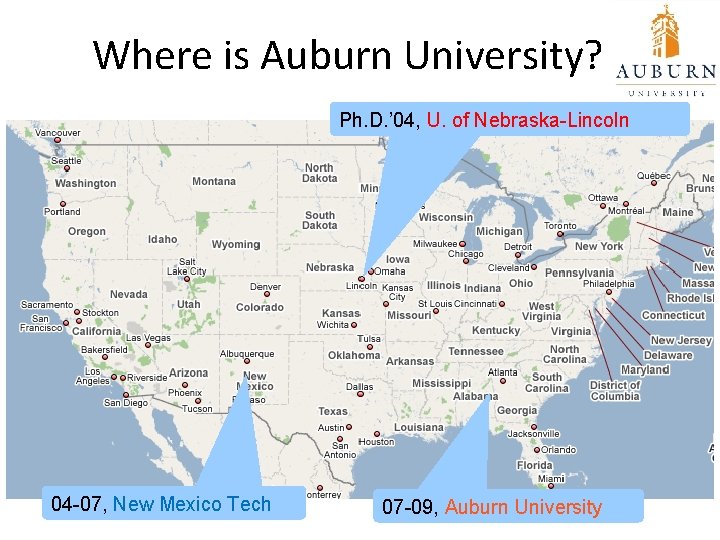 Where is Auburn University? Ph. D. ’ 04, U. of Nebraska-Lincoln 04 -07, New