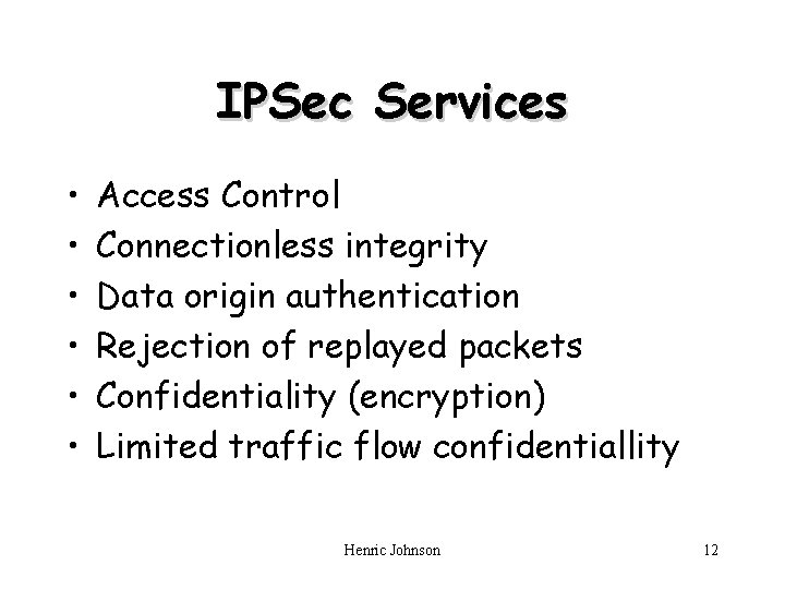 IPSec Services • • • Access Control Connectionless integrity Data origin authentication Rejection of