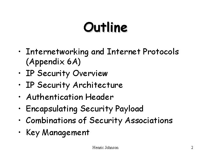 Outline • Internetworking and Internet Protocols (Appendix 6 A) • IP Security Overview •