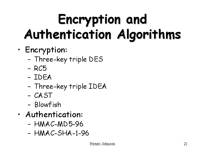 Encryption and Authentication Algorithms • Encryption: – – – Three-key triple DES RC 5