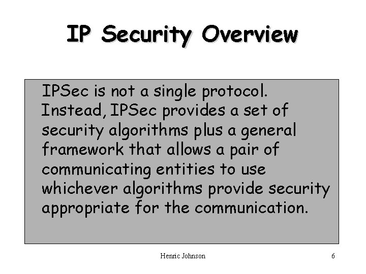 IP Security Overview IPSec is not a single protocol. Instead, IPSec provides a set