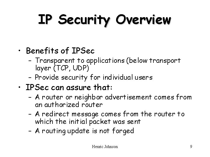 IP Security Overview • Benefits of IPSec – Transparent to applications (below transport layer