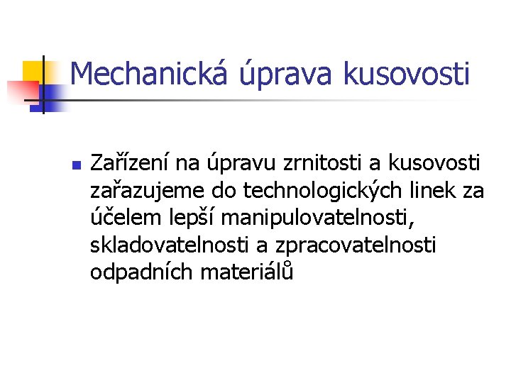 Mechanická úprava kusovosti n Zařízení na úpravu zrnitosti a kusovosti zařazujeme do technologických linek