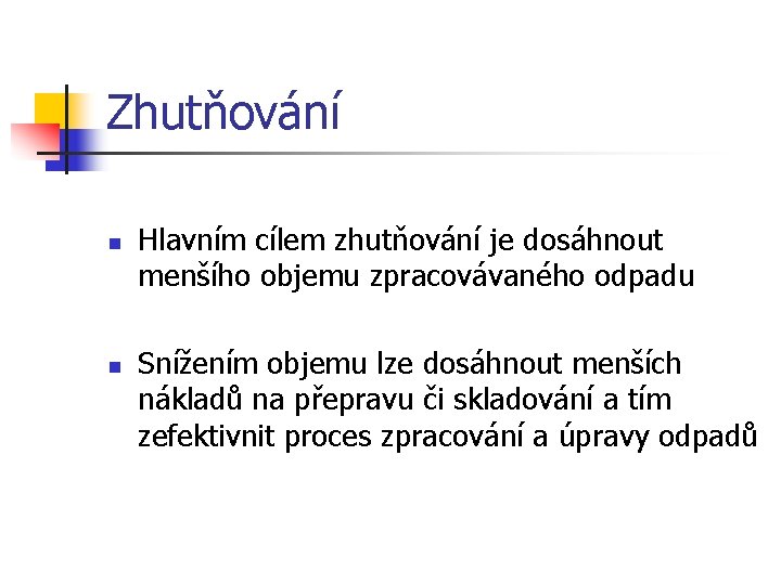 Zhutňování n n Hlavním cílem zhutňování je dosáhnout menšího objemu zpracovávaného odpadu Snížením objemu