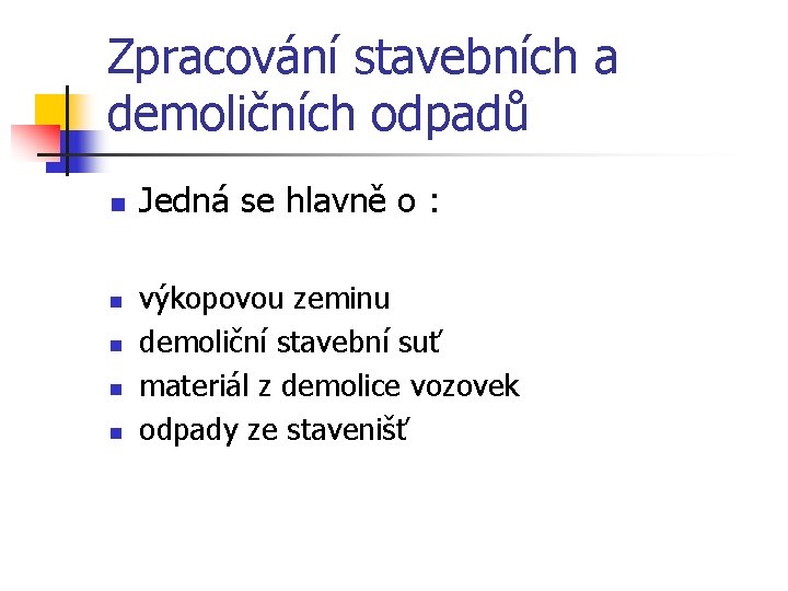 Zpracování stavebních a demoličních odpadů n n n Jedná se hlavně o : výkopovou